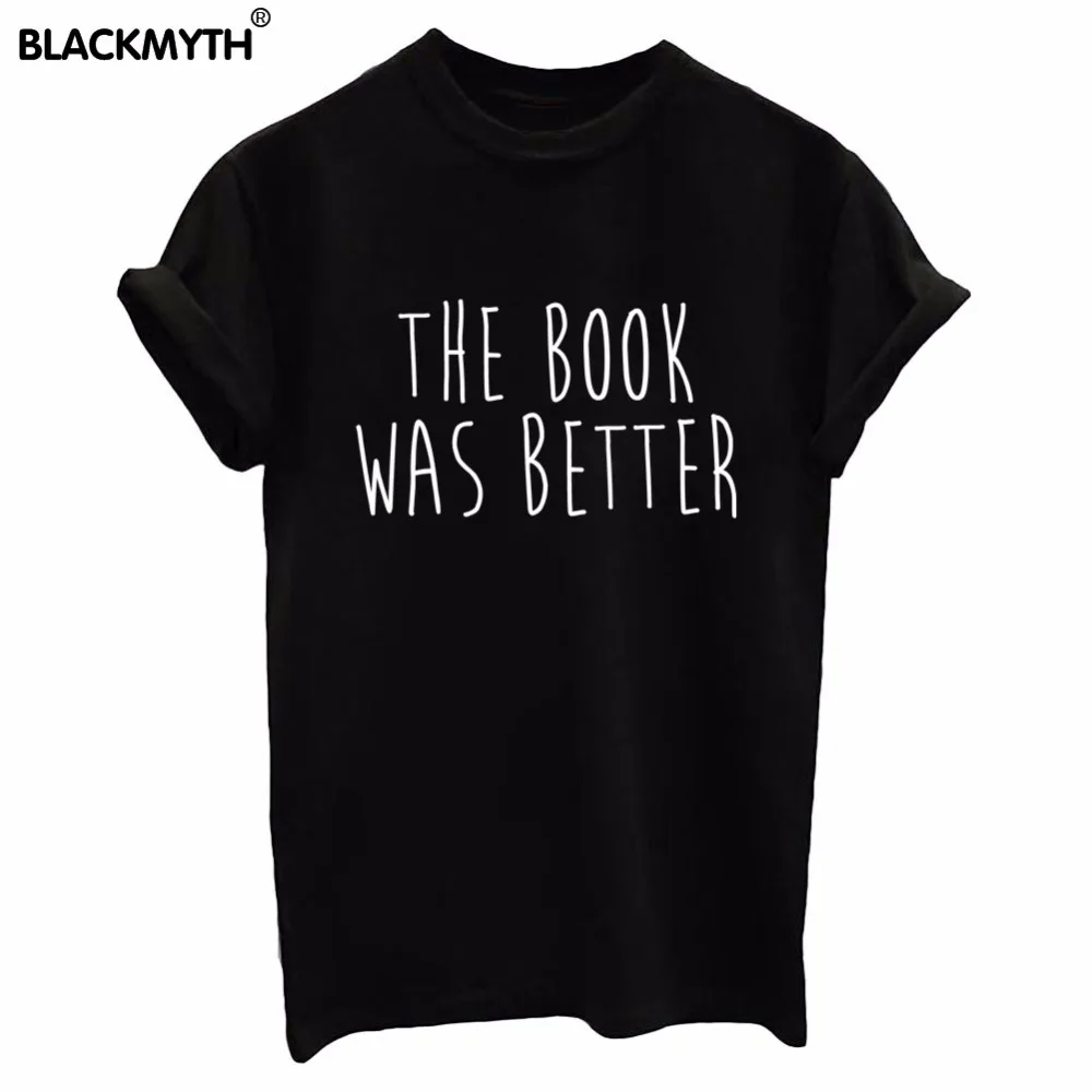 Women's Trendy Cotton T Shirt THE BOOK WAS BETTER Letter Print Lady Casual Funny Clothing Tee shirt Black White Style Tops Femme
Women's Trendy Cotton T Shirt THE BOOK WAS BETTER Letter Print Lady Casual Funny Clothing Tee shirt Black White Style Tops Femme
