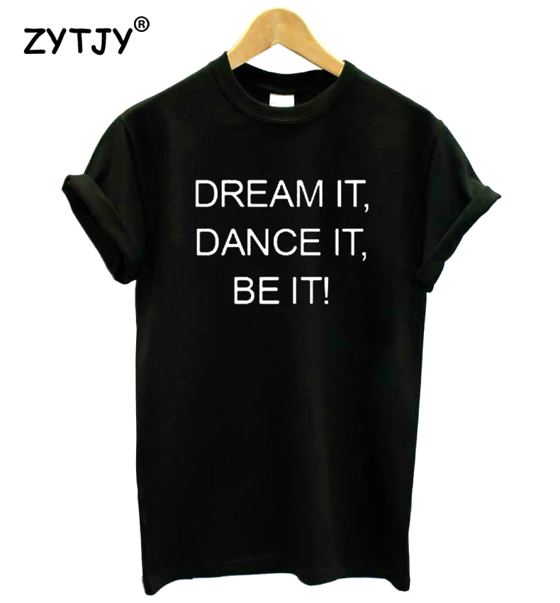 dream it dance it be it Letters Print Women Tshirt Cotton Funny t Shirt For Lady Girl Top Tee Hipster Tumblr Drop Ship HH-366
dream it dance it be it Letters Print Women Tshirt Cotton Funny t Shirt For Lady Girl Top Tee Hipster Tumblr Drop Ship HH-366