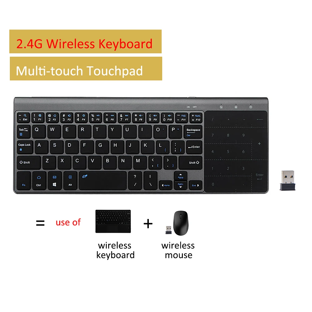 2.4G Wireless Mini Keyboard with Touchpad and Numpad for Windows PC,Laptop,Ios pad,Smart TV,HTPC IPTV,Android Box
2.4G Wireless Mini Keyboard with Touchpad and Numpad for Windows PC,Laptop,Ios pad,Smart TV,HTPC IPTV,Android Box
