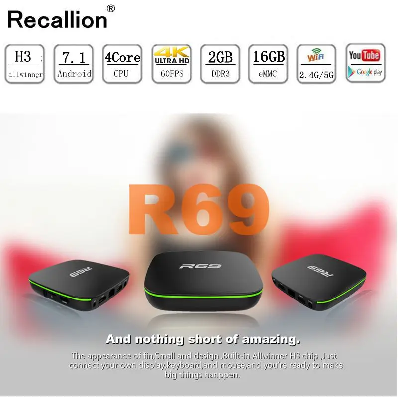 2019 R69 Smart Android 7.1 TV Box 1GB 8GB Allwinner H3 Quad-Core 2.4G Wifi Set Top Box 1080P HD Support 3D movie Media player
2019 R69 Smart Android 7.1 TV Box 1GB 8GB Allwinner H3 Quad-Core 2.4G Wifi Set Top Box 1080P HD Support 3D movie Media player