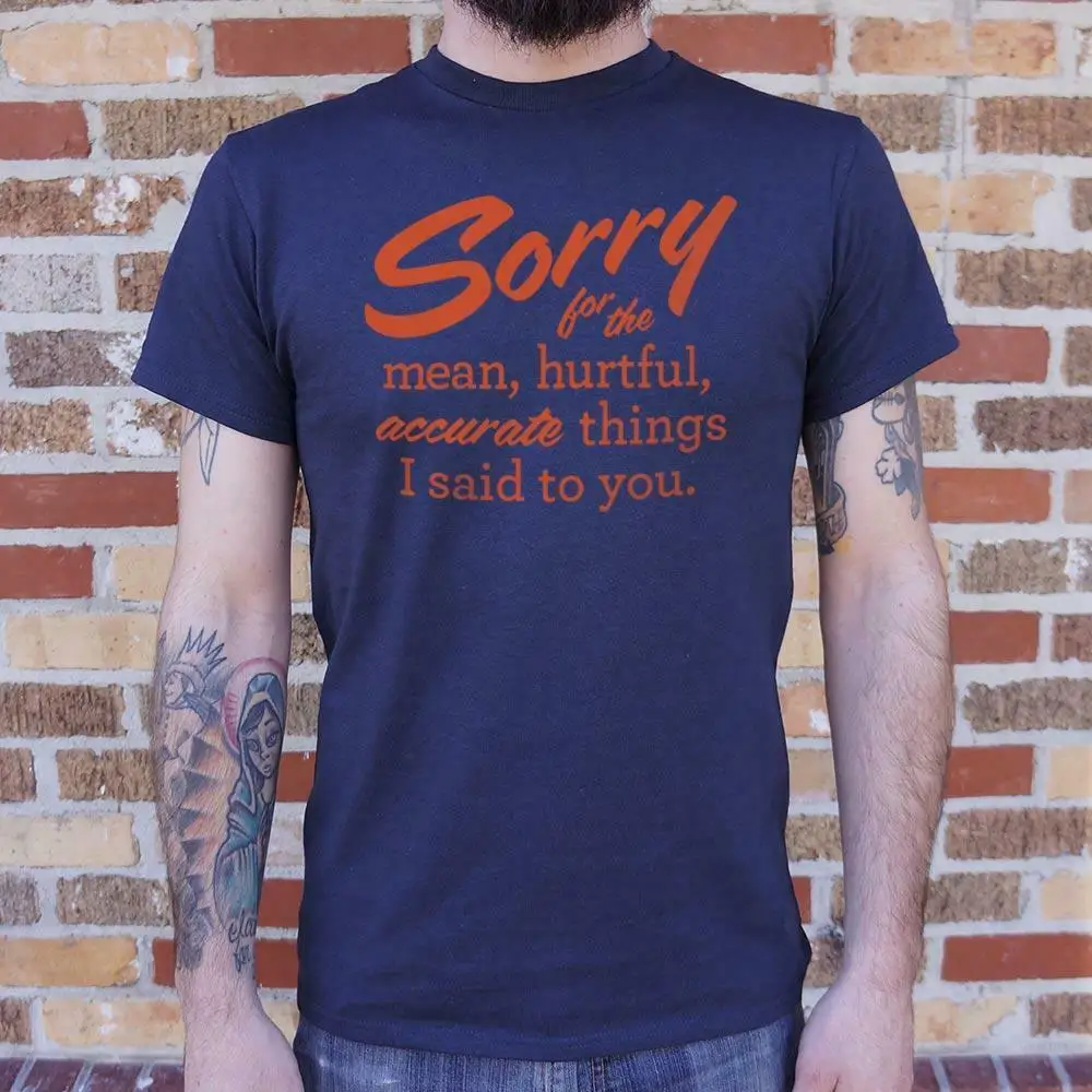 Casual Tees Sorry For The Mean Hurtful Accurate Things I Said To You T-Shirt (Mens) hip hop
Casual Tees Sorry For The Mean Hurtful Accurate Things I Said To You T-Shirt (Mens) hip hop