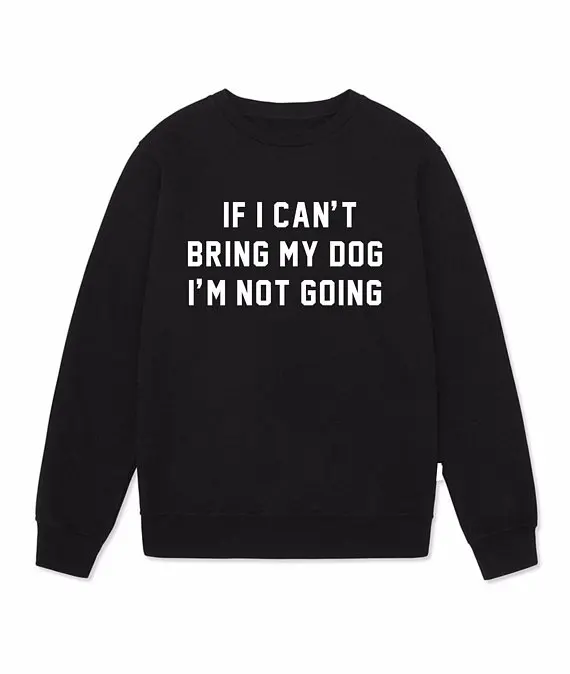 

Skuggnas If I Can't Bring My Dog I am Not Going Sweatshirt Jumper Hoodies Casual Cotton tumblr aesthetic harajuku tops