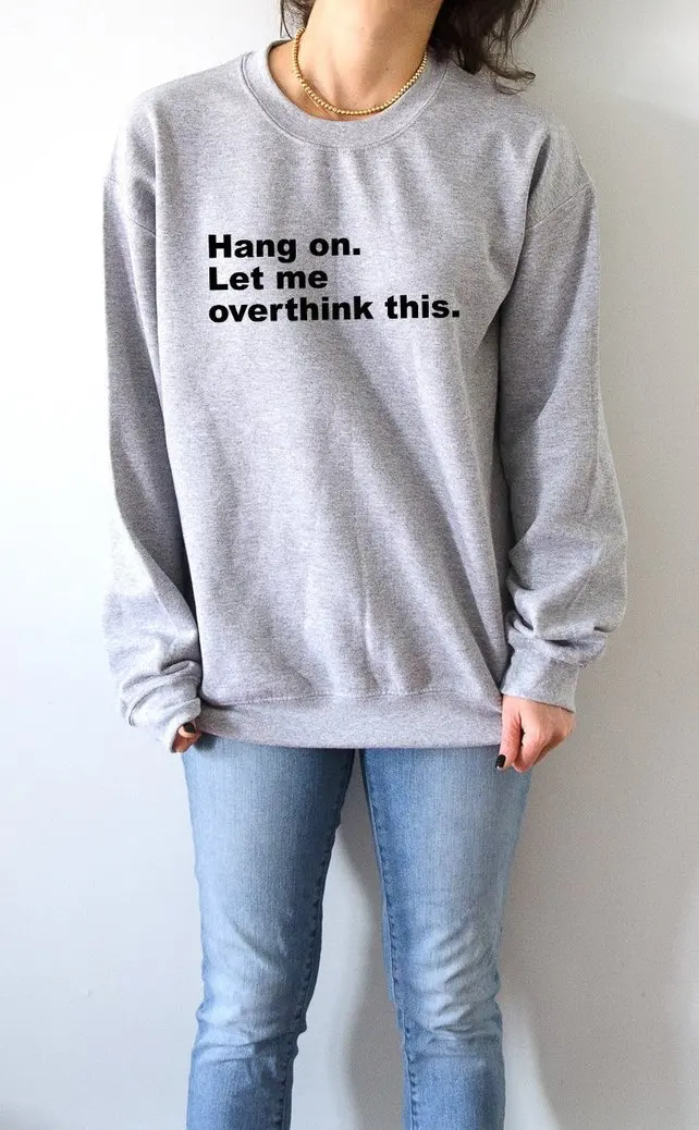 

Sugarbaby Hang on. Let me overthink this Sweatshirt funny quotes sarcastic slogan saying blogger Sassy Crewneck Jumper Dropship