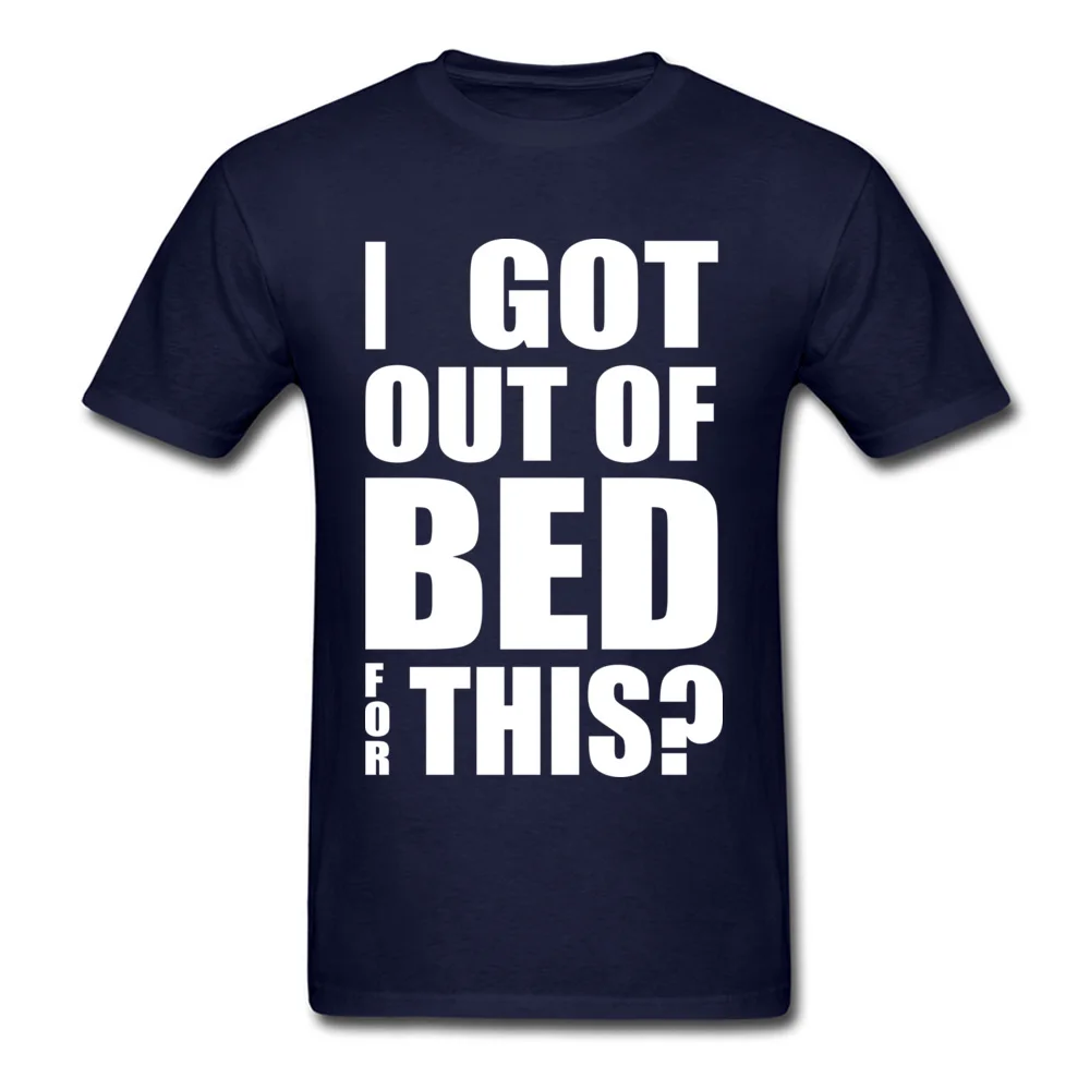 100% Cotton Fabric Men Short Sleeve Got Out Of Bed T-Shirt Comics Tops T Shirt Hip Hop Leisure O-Neck T Shirts Got Out Of Bed navy