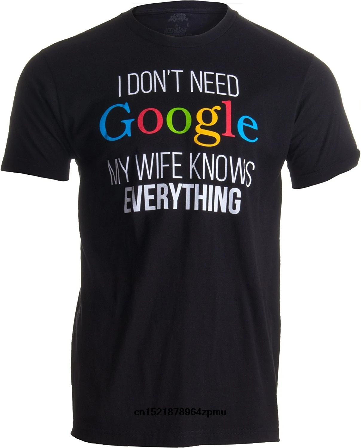 Men t shirt I Don't Need Google My Wife Knows Everything! Husband Dad Groom t-shirt novelty tshirt women
Men t shirt I Don't Need Google My Wife Knows Everything! Husband Dad Groom t-shirt novelty tshirt women