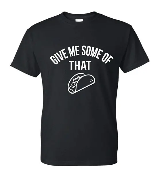 Give Me Some Of That Taco Tshirt Mens Burrito Salsa Food Party Mexican Dish Mexico Travel Funny fitness clothing-D544
Give Me Some Of That Taco Tshirt Mens Burrito Salsa Food Party Mexican Dish Mexico Travel Funny fitness clothing-D544