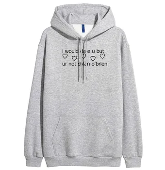 2018 women pink brand tracksuits sweatshirts I WOULD DATE YOU BUT UR NOT O'BRIEN hooded harajuku hoodies fleece pullovers
2018 women pink brand tracksuits sweatshirts I WOULD DATE YOU BUT UR NOT O'BRIEN hooded harajuku hoodies fleece pullovers