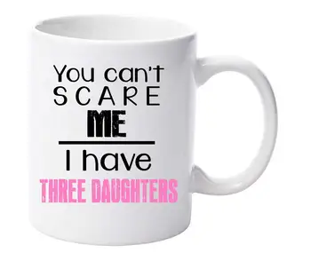 You Can't Scare Me I Have Three Daughters Mug Gift
You Can't Scare Me I Have Three Daughters Mug Gift