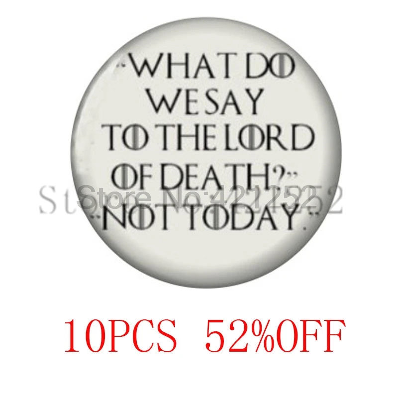 Game of thrones 'What do we say to the Lord of Death Not today' Quote Pendant Necklace keyring bookmark cufflink earring
Game of thrones 'What do we say to the Lord of Death Not today' Quote Pendant Necklace keyring bookmark cufflink earring