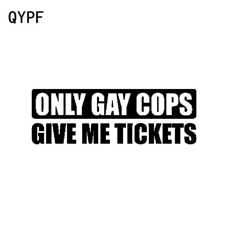 QYPF 14.8CM*5CM Funny Only Gay Cops Give Me Tickets High-quality Vinyl Car Sticker Decal Black Silver C15-2453
QYPF 14.8CM*5CM Funny Only Gay Cops Give Me Tickets High-quality Vinyl Car Sticker Decal Black Silver C15-2453