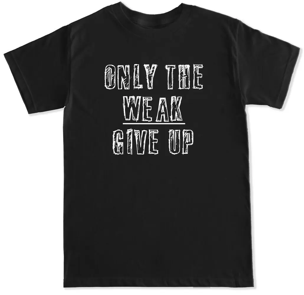

Only The Weak Give Up Workout Beast Deadlift Gymer Squat Fit Weights Men's Short Sleeve Tshirts
