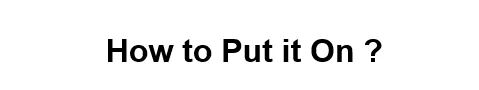 F how to put it on