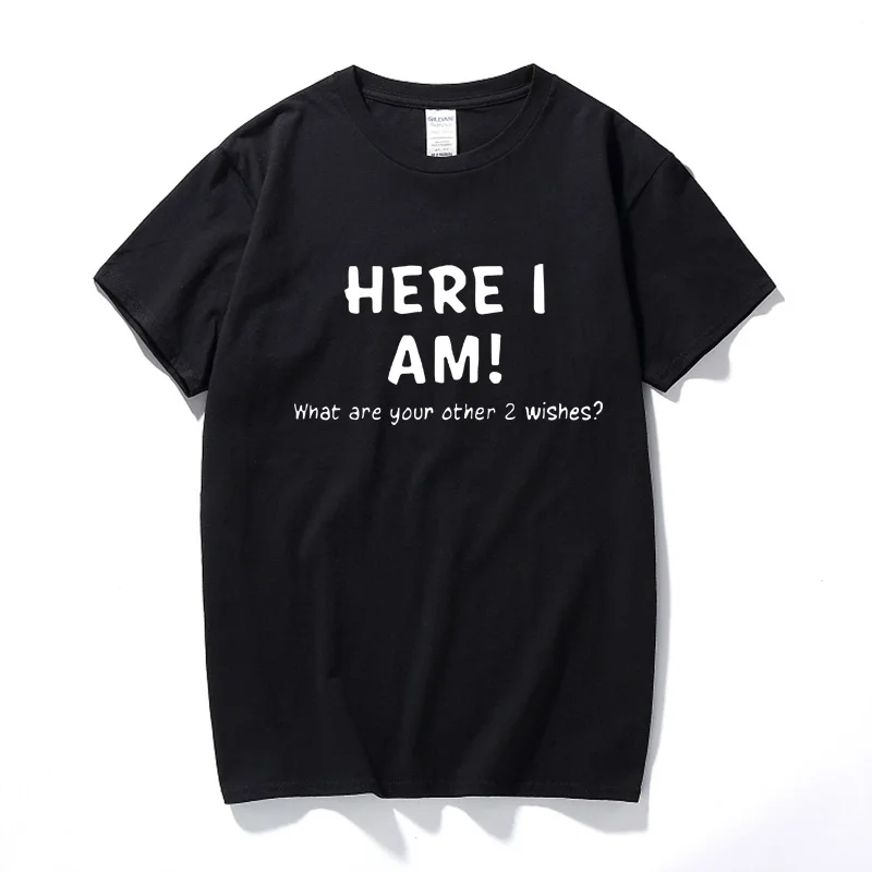 Новинка 2018 г. Летняя модная забавная дизайнерская футболка Here I Am What Are Your Two Wishes