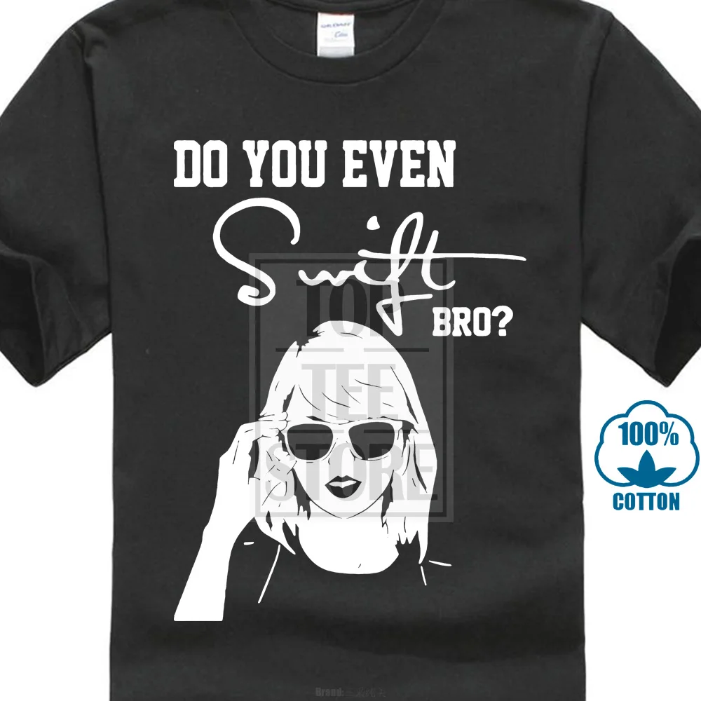 New Mens Funny Music Tee Do You Even Swift Bro Taylor T Shirt 100% Cotton Song Male Pre-cotton Clothing 100% Cotton
New Mens Funny Music Tee Do You Even Swift Bro Taylor T Shirt 100% Cotton Song Male Pre-cotton Clothing 100% Cotton