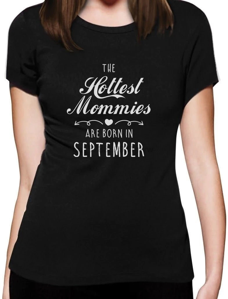 2019 Hot sale Fashion The Hottest Mommies Are Born In September Birthday Gift for Mom Women T shirt
2019 Hot sale Fashion The Hottest Mommies Are Born In September Birthday Gift for Mom Women T shirt
