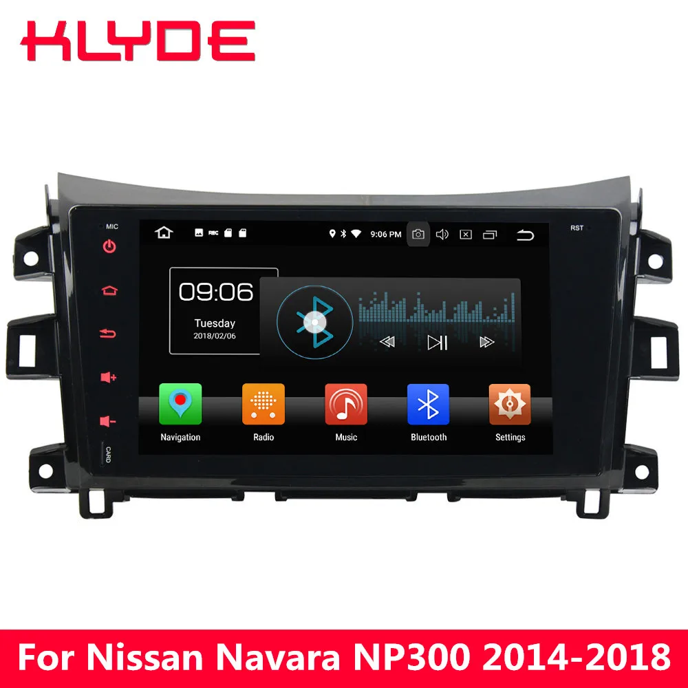 KLYDE 9" IPS 4G Android 8 Octa Core 4GB RAM+32GB BT Car DVD Player Radio Stereo For Nissan Navara NP300 2014 2015 2016 2017 2018
KLYDE 9" IPS 4G Android 8 Octa Core 4GB RAM+32GB BT Car DVD Player Radio Stereo For Nissan Navara NP300 2014 2015 2016 2017 2018