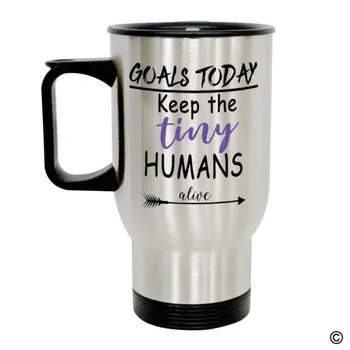 

Travel Mug Funny Quote Photo Mug - Goals Today Keep The Tiny Humans Alive 14 Ounce Stainless Steel Coffee/Tea/Milk Mug