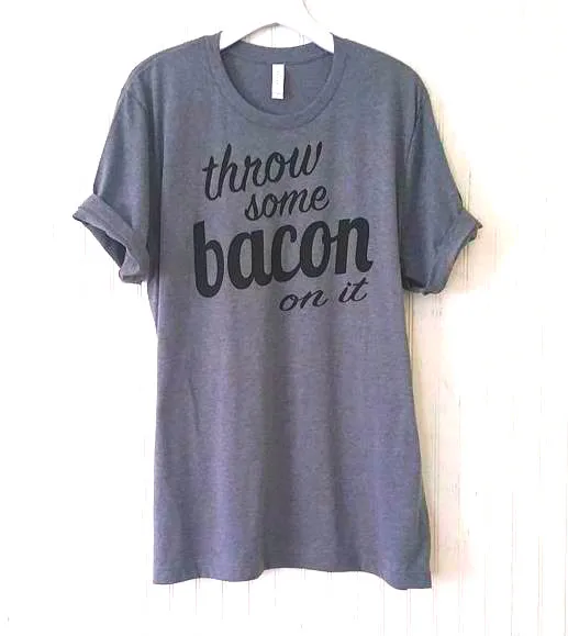 Throw Some Bacon On It Print Women Tshirts Cotton Casual t Shirt For Lady Top Tee Hipster Tumblr Gray Black Drop Ship H-27
Throw Some Bacon On It Print Women Tshirts Cotton Casual t Shirt For Lady Top Tee Hipster Tumblr Gray Black Drop Ship H-27