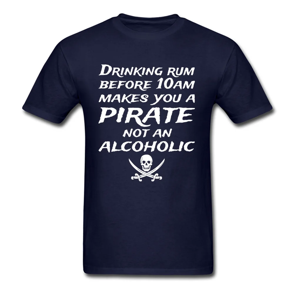 Cool Funny T Shirt Short Sleeve for Men 100% Cotton Fall O-Neck T-Shirt Normal Tee Shirt Retro Wholesale Drinking Rum Before 10Am Makes You A Pirate Not An Alcoholic navy