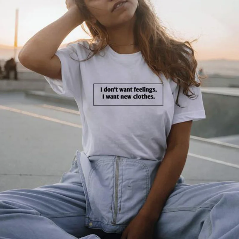 Women Tshirt I Don't Want Feelings I Want New Clothes Inscriptions T-shirts Unisex Summer Cotton Short Sleeve Tee Shirt Femme
Women Tshirt I Don't Want Feelings I Want New Clothes Inscriptions T-shirts Unisex Summer Cotton Short Sleeve Tee Shirt Femme