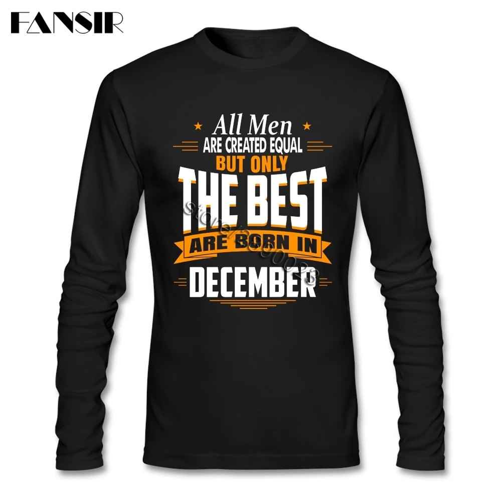 All Men Are Created Equal But Only The Best Are Born In December Leisure Tee Shirt Men Long Sleeve Round Neck Cotton Men T-shirt
All Men Are Created Equal But Only The Best Are Born In December Leisure Tee Shirt Men Long Sleeve Round Neck Cotton Men T-shirt