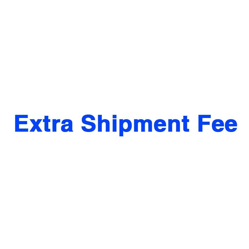 Extra Shipment Fee Don't order it unless we informed you thank you very much