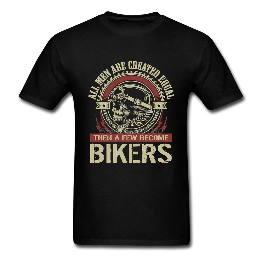 

All Men Are Created Equal Then A Few Become Bikers T Shirt Short Sleeve Custom T-shirts For Men Pop Cotton Crewneck Men Shirts