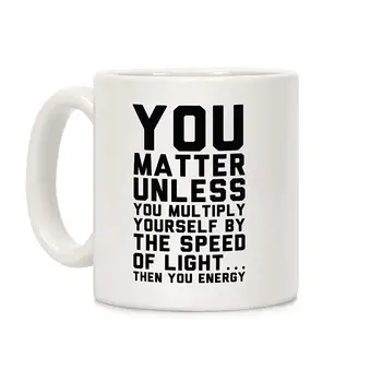 You Matter Unless You Multiply Yourself by the Speed of Light White 11 Ounce Ceramic Coffee Mug
You Matter Unless You Multiply Yourself by the Speed of Light White 11 Ounce Ceramic Coffee Mug