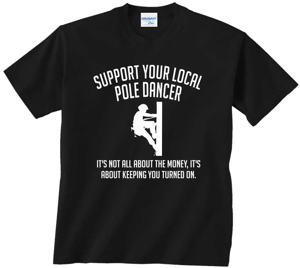 

2019 New Men T-Shirt 100% T-Shirts Support Your Local Pole Dancer Funny Lineman T Shirt Linemen Utility Workers Tee Shirts