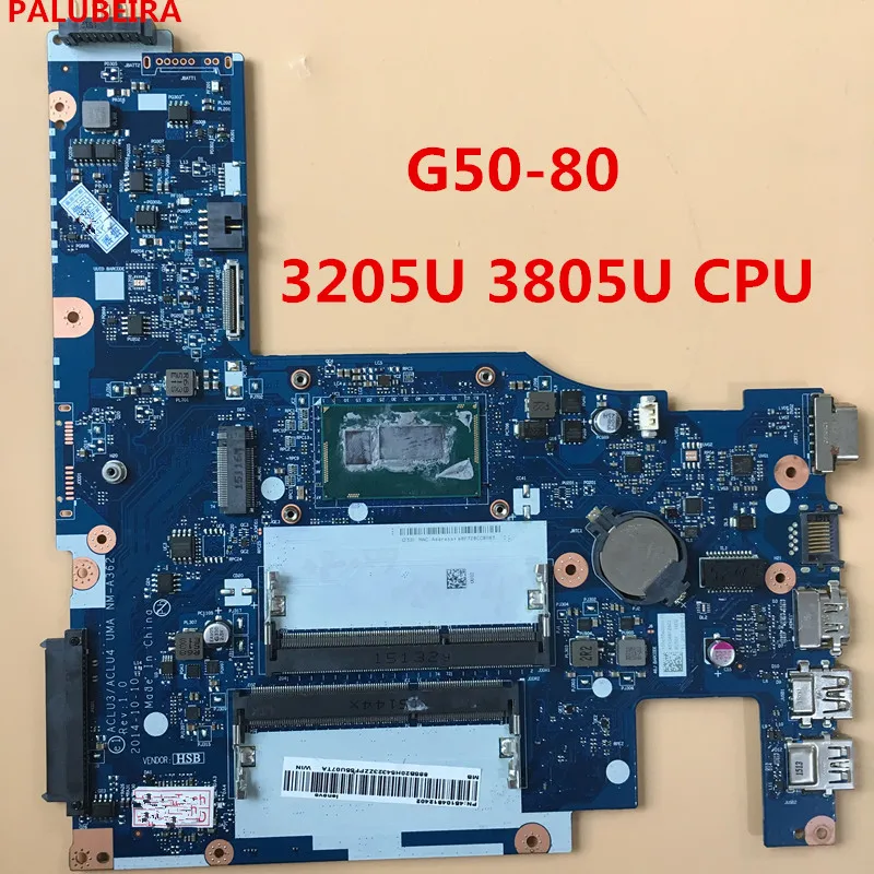 PALUBEIRA free shipping for lenovo G50-80 laptop motherboard with 3205U 3805U CPU DDR3 ACLU3/ACLU4 UMA NM-A362 tested 100% work
PALUBEIRA free shipping for lenovo G50-80 laptop motherboard with 3205U 3805U CPU DDR3 ACLU3/ACLU4 UMA NM-A362 tested 100% work