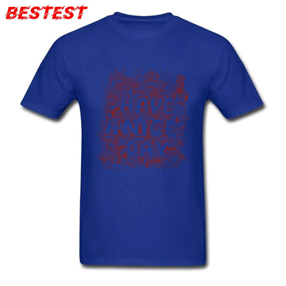 have a nice day Crew Neck Tshirts Autumn Tops T Shirt Short Sleeve Wholesale Cotton Fabric Crazy Sweatshirts Normal Men have a nice day blue