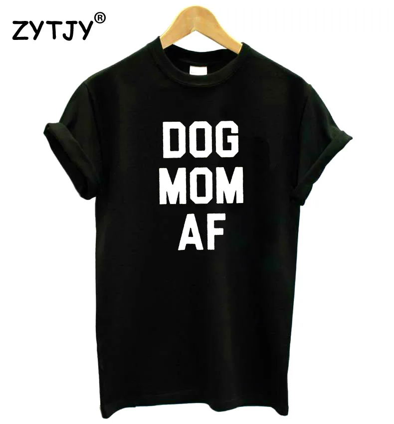 

DOG MOM AF Letters Print Women Tshirt Cotton Funny t Shirt For Lady Girl Top Tee Hipster Tumblr Drop Ship HH-383