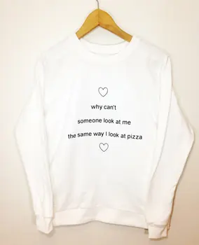 Why Can't Someone Look At Me The Same Way I look At Pizza Print Women Sweatshirt Jumper Casual Hoody For Lady Funny White TZ2-95
Why Can't Someone Look At Me The Same Way I look At Pizza Print Women Sweatshirt Jumper Casual Hoody For Lady Funny White TZ2-95
