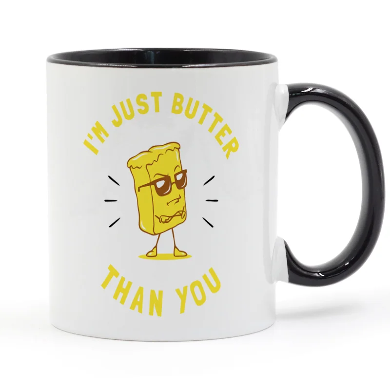 

I'm Just Butter Than You - Funny Sayings Coffee Mug Ceramic Cup Color Handle Colour Inside Gifts 11oz GA1099