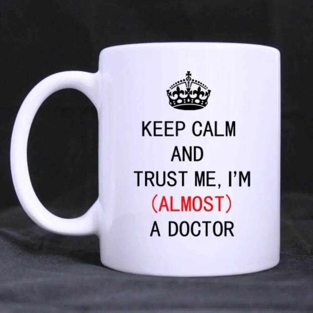 

Mug Coffee Cup Porcelain Tea Mug with handle"Keep Calm And Trust Me,I'm(almost)A Doctor Ceramic 11 Oz,White