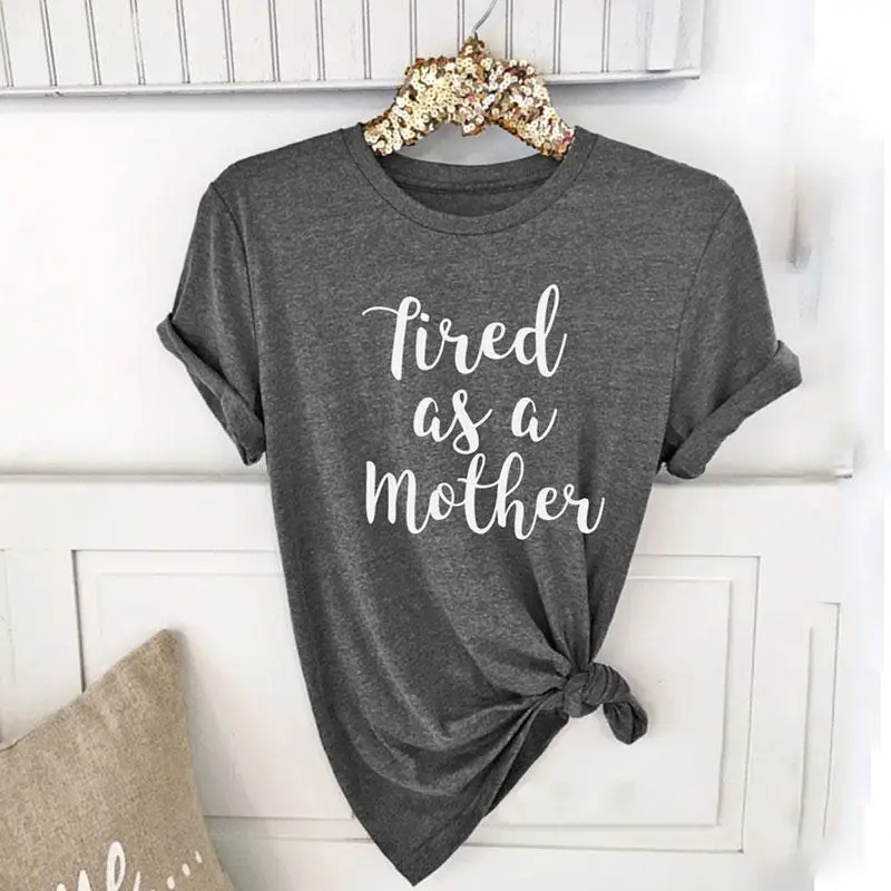 Tired as a Mother Short Sleeve T-Shirt 2019 Fashion Women Tees Letters Printed O-Neck Simple Leisure Top Female Gray tshirt
Tired as a Mother Short Sleeve T-Shirt 2019 Fashion Women Tees Letters Printed O-Neck Simple Leisure Top Female Gray tshirt
