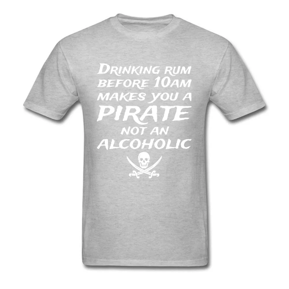 Cool Funny T Shirt Short Sleeve for Men 100% Cotton Fall O-Neck T-Shirt Normal Tee Shirt Retro Wholesale Drinking Rum Before 10Am Makes You A Pirate Not An Alcoholic grey