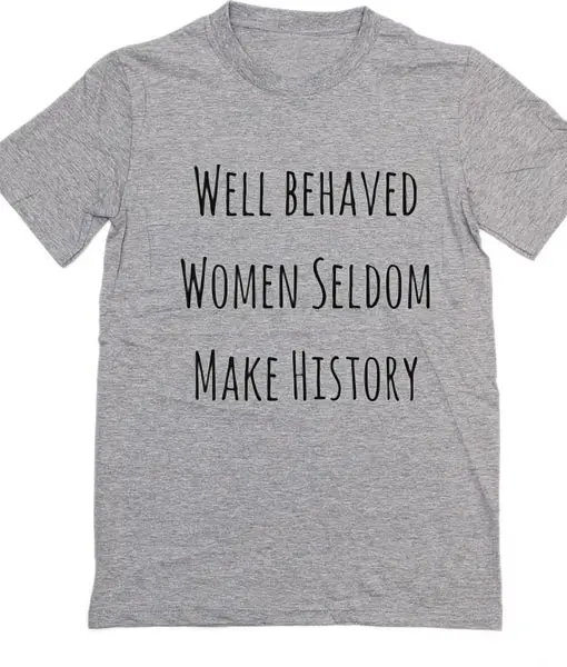 Well Behaved Women Seldom Make History Women tshirt Cotton Casual Funny t shirt For Lady Girl Top Tee Hipster Tumblr NA-93
Well Behaved Women Seldom Make History Women tshirt Cotton Casual Funny t shirt For Lady Girl Top Tee Hipster Tumblr NA-93
