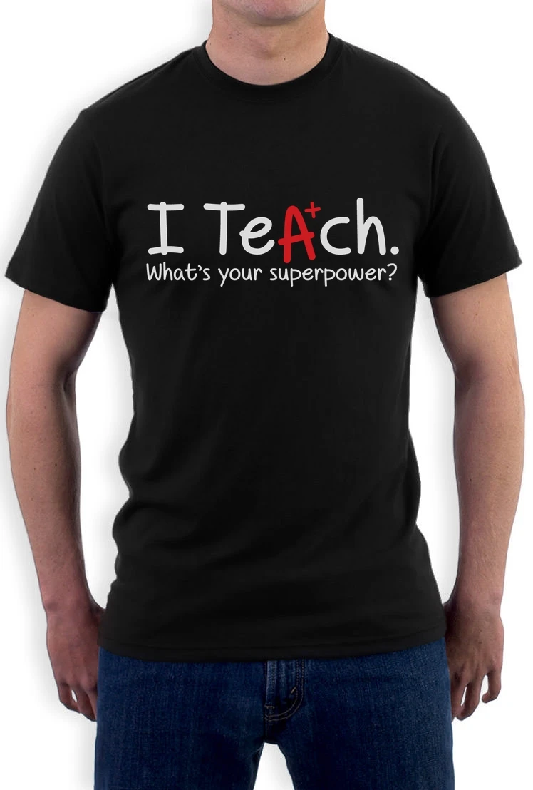 Image Casual Printed Tee I Teach Whats Your Superpower? Gift Idea For Teacher T Shirt Funny  2016 New Mens T Shirts