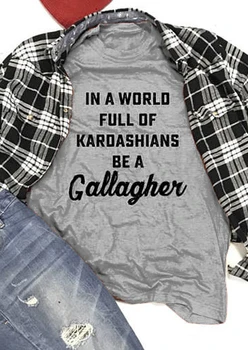 In A World Full Of Kardashians Be A Gallagher T-Shirt 2018 new arrival summer hot sale tshirt camiseta tumblr grunge women shirt
In A World Full Of Kardashians Be A Gallagher T-Shirt 2018 new arrival summer hot sale tshirt camiseta tumblr grunge women shirt