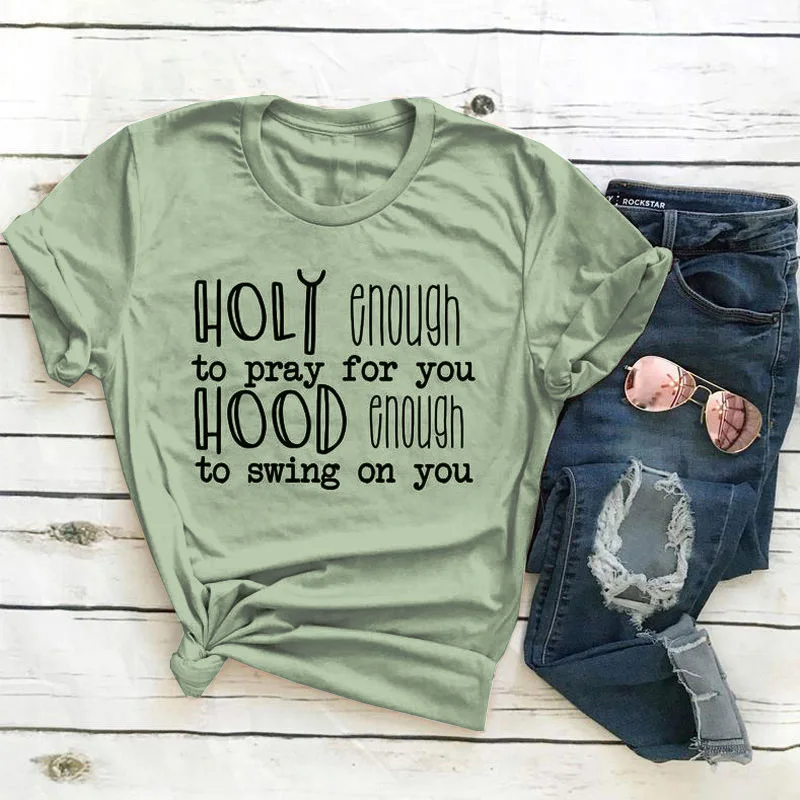 

Holy Enough To Pray For You Hood Enough To Swing On You T-shirt Slogan Tumblr Hipster Tshirt Women Casual Summer Quote Tee Top