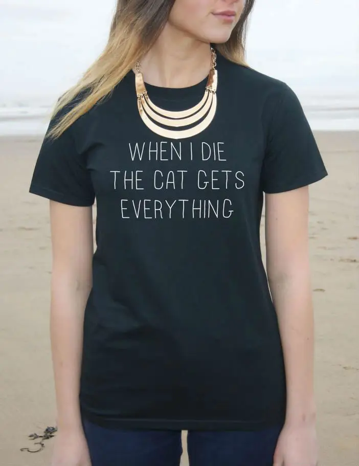 When I Die The Cat Gets Everything Women T shirt Cotton Casual Funny Shirt For Lady White Black Top Tee Harajuku Hipster ZT2-143
When I Die The Cat Gets Everything Women T shirt Cotton Casual Funny Shirt For Lady White Black Top Tee Harajuku Hipster ZT2-143