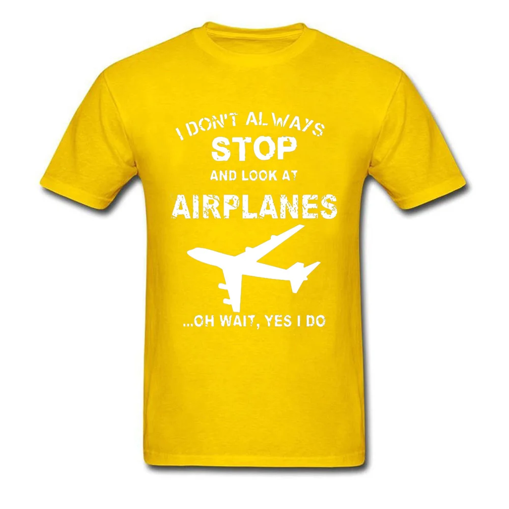 Print Discount Short Sleeve Group Top T-shirts 100% Cotton Crew Neck Man Tops Shirts comfortable Clothing Shirt Summer/Fall I Dont Always Stop And Look At Airplane 4956 yellow