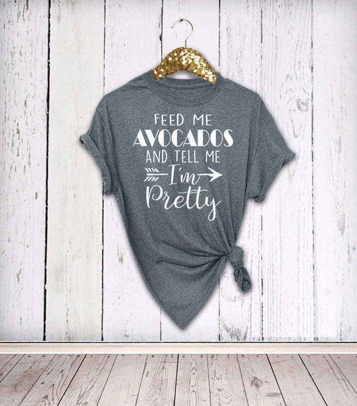 

Feed Me Avocados And Tell Me I'm Pretty t-shirt Womens Avocado Birthday Gift shirt arrow graphic fashion slogan party tee tops