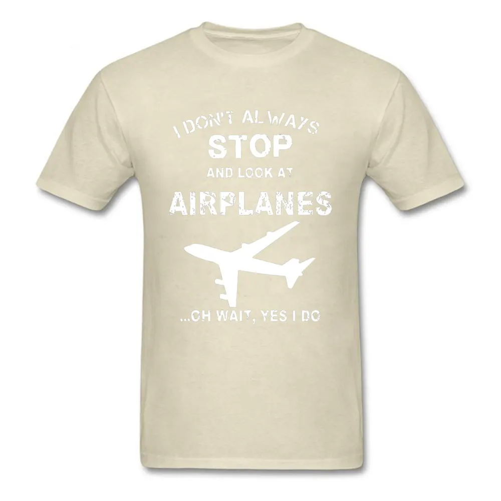 Print Discount Short Sleeve Group Top T-shirts 100% Cotton Crew Neck Man Tops Shirts comfortable Clothing Shirt Summer/Fall I Dont Always Stop And Look At Airplane 4956 beige