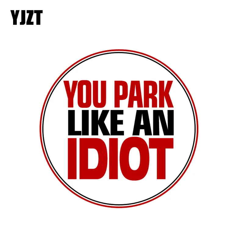 YJZT 10CM*10CM You Park Like An IDIOT NO Parking Car Sticker Funny Decal PVC 12-0892
YJZT 10CM*10CM You Park Like An IDIOT NO Parking Car Sticker Funny Decal PVC 12-0892