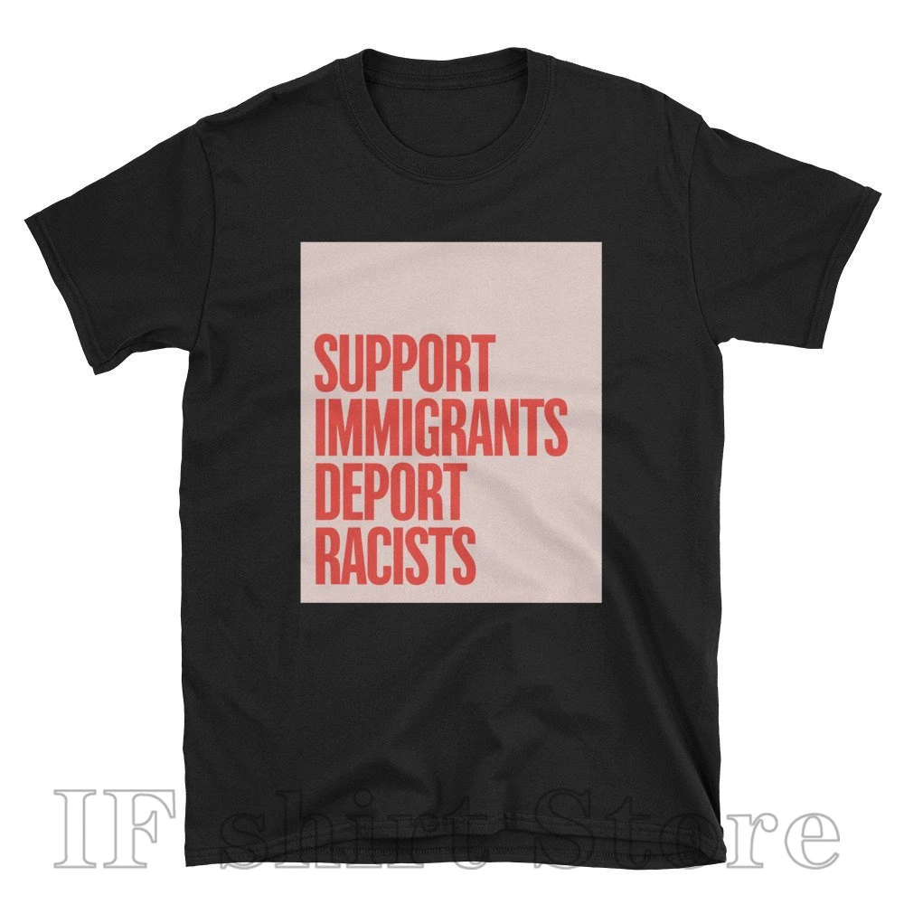 Support Immigrants Deport Racists Anti Racism Civil Rights Equality Activism tshirt Liberal Democrat T-Shirt Men Women Christmas
Support Immigrants Deport Racists Anti Racism Civil Rights Equality Activism tshirt Liberal Democrat T-Shirt Men Women Christmas