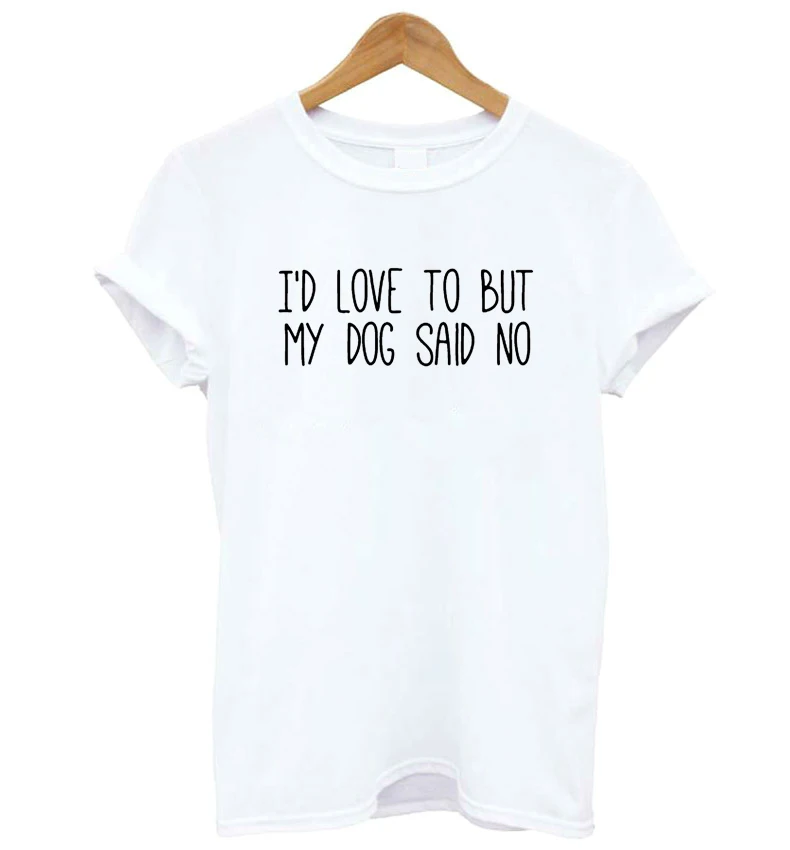 New Summer Tops 2019 Funny Text T Shirt Women Tumblr Hipster Streetwear Humor Sarcasm Saying I'd Love To But My Dog Said No
New Summer Tops 2019 Funny Text T Shirt Women Tumblr Hipster Streetwear Humor Sarcasm Saying I'd Love To But My Dog Said No