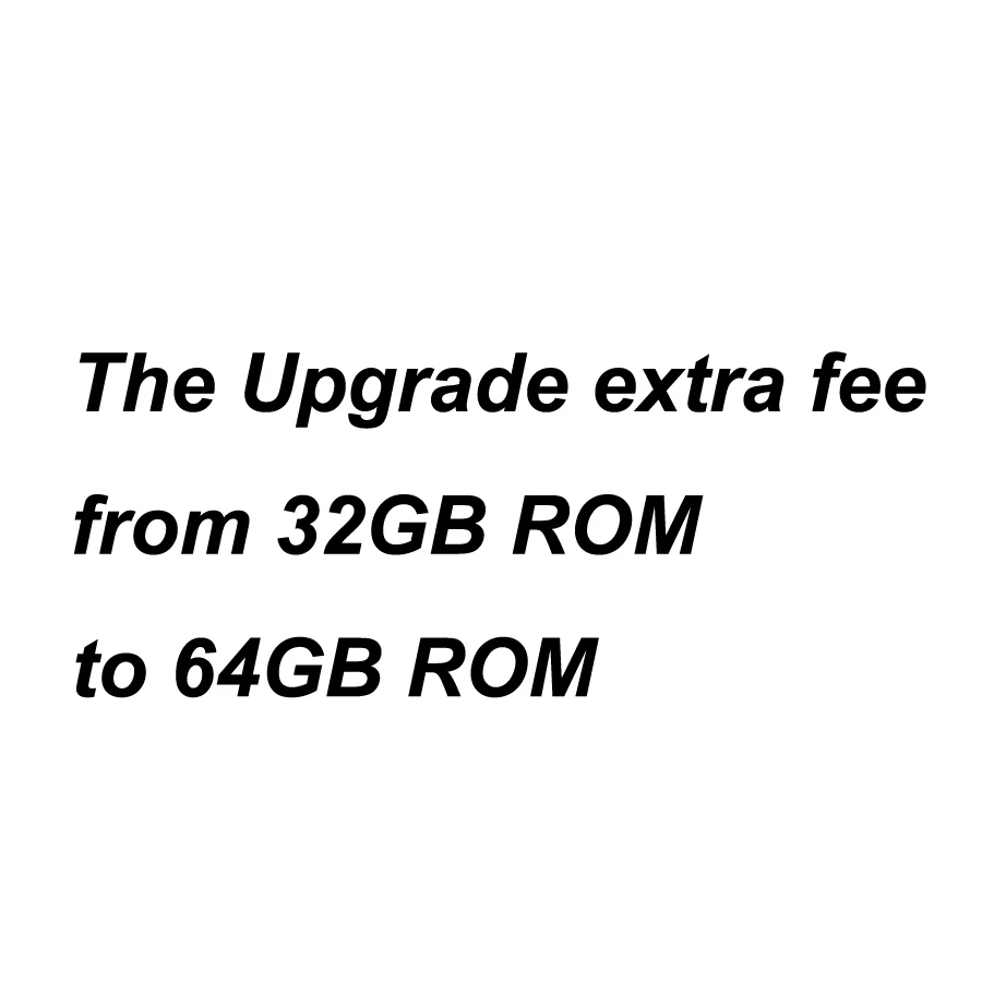 The Upgrade extra fee from 32GB ROM to 64GB |