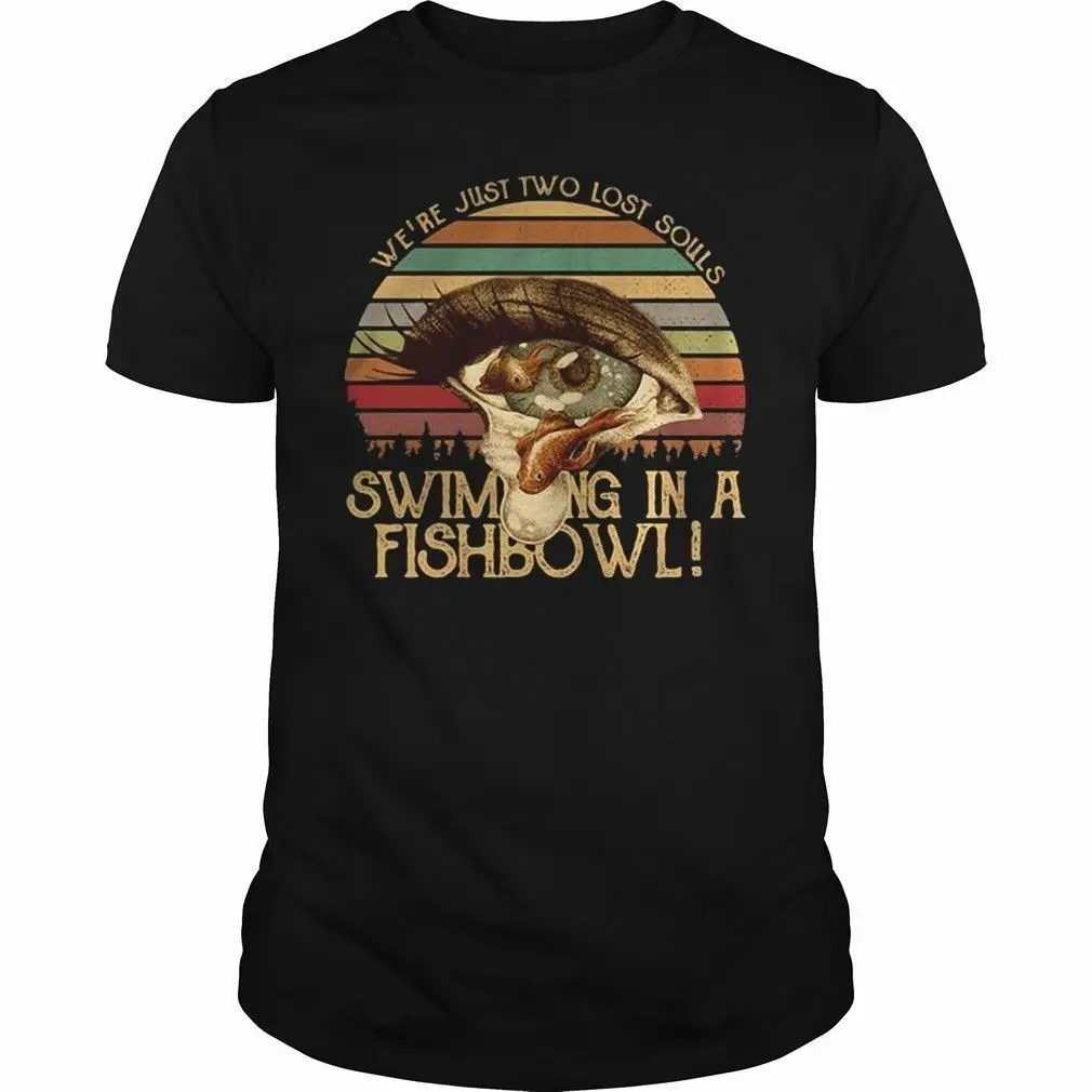 We're Just Two Lost Souls Swimmings In A Fishbowl Vintage Men TShirt Cotton S-3XL
We're Just Two Lost Souls Swimmings In A Fishbowl Vintage Men TShirt Cotton S-3XL